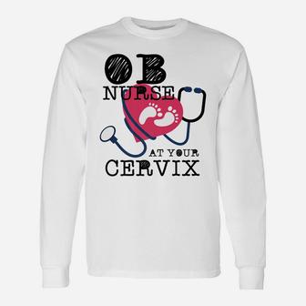 OB Nurse At Your Cervix Delivery Labor Funny Unisex Long Sleeve | Crazezy