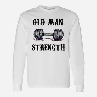 Old Man Strength Gym Shirt T-shirt Training Shirt Unisex Long Sleeve | Crazezy DE