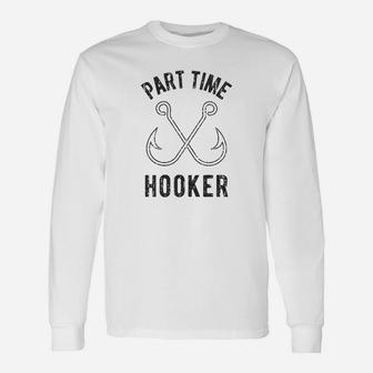 Part Time Hooker Funny Fishing Lover Unisex Long Sleeve | Crazezy