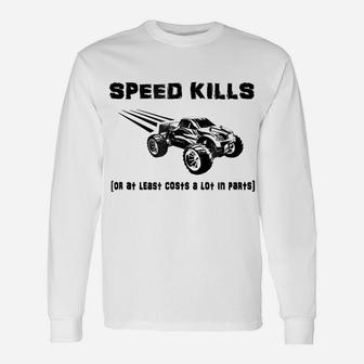 RC Truck SPEED KILLS Or At Least Costs A Lot In Parts Shirt Unisex Long Sleeve | Crazezy UK