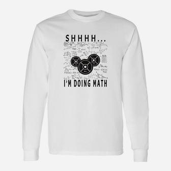 Shhh I Am Doing Math Weight Lifting For Gym Workout Fitness Unisex Long Sleeve | Crazezy