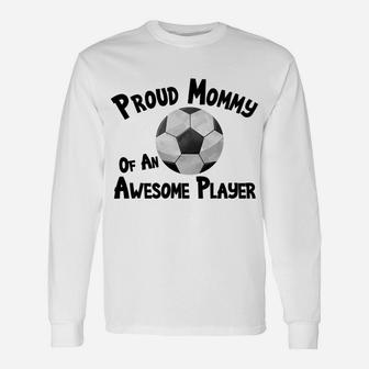 Soccer Football Proud Mommy Awesome Player Unisex Long Sleeve | Crazezy