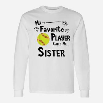 Softball My Favorite Player Calls Me Sister Sports Fan Unisex Long Sleeve | Crazezy AU