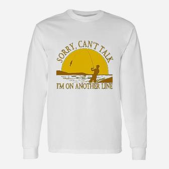 Sorry Can Not Talk I Am On Another Line Fishing Unisex Long Sleeve | Crazezy