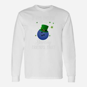 St Patricks Day Leprechaun Hat If I Am Drunk It Is My Bowling Friends Fault Sport Lovers Gift Unisex Long Sleeve | Crazezy CA