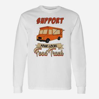 Support Your Local Food Truck Unisex Long Sleeve | Crazezy CA