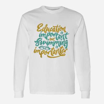 Swimming Is Importanter Funny Swimmers Love Unisex Long Sleeve | Crazezy