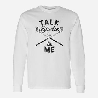 Talk Birdie To Me Funny Golf Golfing Gifts For Mom Golfer Unisex Long Sleeve | Crazezy