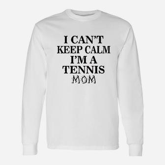 Tennis Mom Mothers Day I Cant Keep Calm Unisex Long Sleeve | Crazezy UK