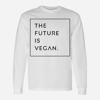 The Future Is Vegan Eco-Friendly Lifestyle Shirt Tee Unisex Long Sleeve | Crazezy