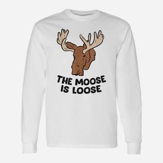 The Moose Is Loose Cute Moose Lovers Moose Hunting Unisex Long Sleeve | Crazezy