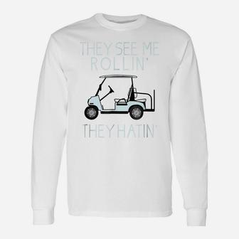 They See Me Rollin They Hatin Funny Golfers T-Shirt Unisex Long Sleeve | Crazezy DE
