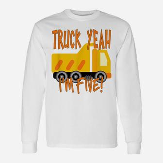 Truck Yeah, I'm Five Dump Truck For 5 Year Birthday Unisex Long Sleeve | Crazezy AU