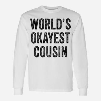 World's Okayest Cousin Funny Sibling Brother Distressed Unisex Long Sleeve | Crazezy