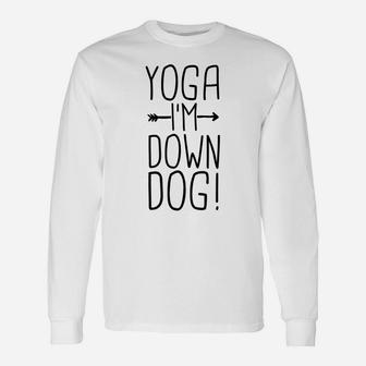 Yoga Im Down Dog Funny Yoga Class Gift Women Unisex Long Sleeve | Crazezy