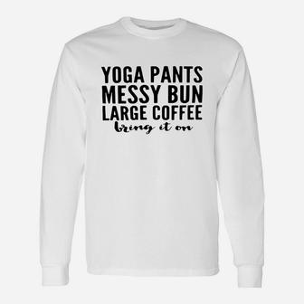 Yoga Pants Messy Bun Large Coffee Bring In On Shirt Unisex Long Sleeve | Crazezy