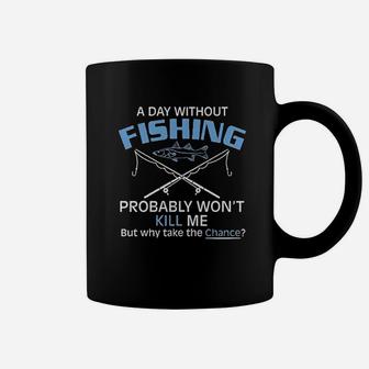 A Day Without Fishing Probably Wont Kill Me Gift Idea To Dad Funny Coffee Mug | Crazezy AU