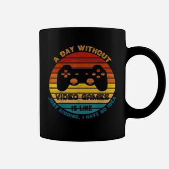 A Day Without Video Games - Like Just Kidding I Have No Idea Coffee Mug | Crazezy