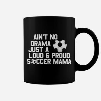 Aint No Drama Loud Proud Soccer Mom Mama Coffee Mug | Crazezy