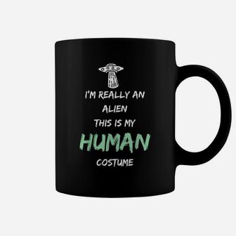 Alien Costume This Is My Human Costume I'm Really An Alien Coffee Mug | Crazezy CA