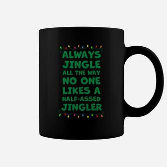 Always Jingle All The Way No One Likes A Half-Assed Jingle Sweatshirt Coffee Mug | Crazezy