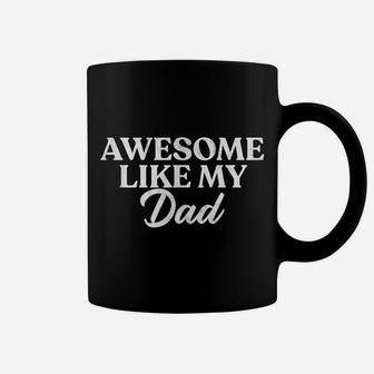 Awesome Like My Dad Shirt Son Daughter Gift From Father Fun Coffee Mug | Crazezy