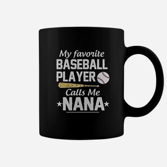 Awesome My Favorite Baseball Player Calls Me Nana Coffee Mug | Crazezy DE