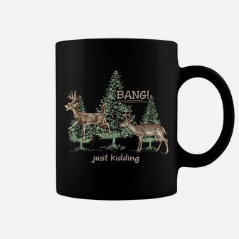 Bang Just Kidding Deer Hunting Coffee Mug | Crazezy