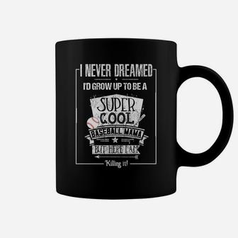 Baseball Mama I Never Dreamed Funny Tee Coffee Mug | Crazezy