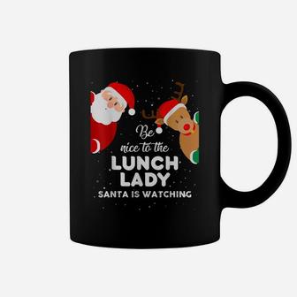 Be Nice To The Lunch Lady Santa Is Watching T Shirt Xmas Coffee Mug | Crazezy