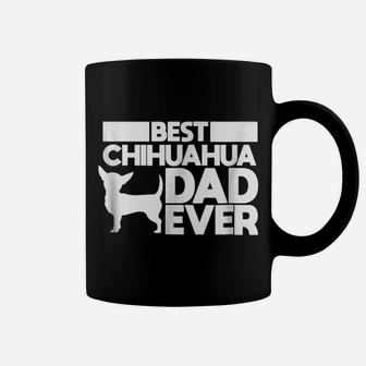 Best Chihuahua Dad Ever T Shirt For Men Dog Father Gift Idea Coffee Mug | Crazezy