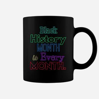 Black History Month Is Every Month African American Shirt Coffee Mug | Crazezy UK