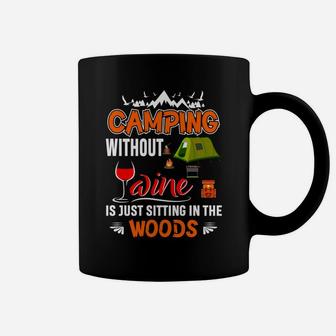 Camping Without Wine Is Just Sitting In The Woods Coffee Mug | Crazezy