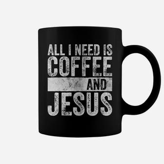 Christian Coffee Lover Shirt All I Need Is Coffee And Jesus Coffee Mug | Crazezy