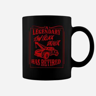 Cute A Legendary Tow Truck Driver Has Retired Funny Gift Coffee Mug | Crazezy
