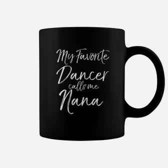 Cute Dance Grandma Gift Fun My Favorite Dancer Calls Me Nana Coffee Mug | Crazezy CA