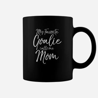 Cute Soccer Mom Goal Keeper My Favorite Goalie Calls Me Mom Coffee Mug | Crazezy