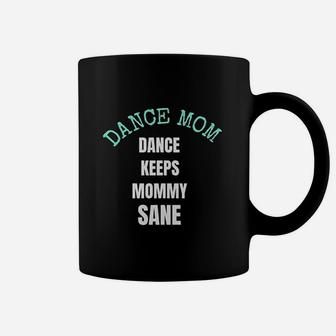 Dance Keeps Mommy Sane For Moms Who Love Dance Coffee Mug | Crazezy