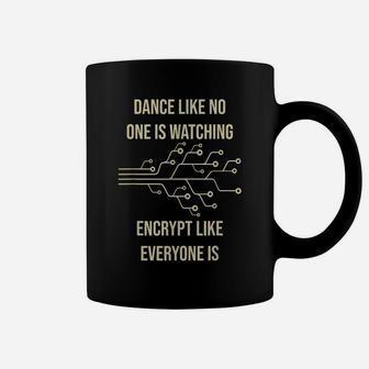 Dance Like No One Is Watching Encrypt Like Everyone Is - Fun Coffee Mug | Crazezy