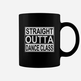 Dance Shirt Straight Outta Dance Class Coffee Mug | Crazezy UK