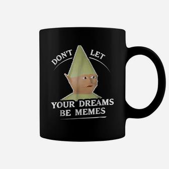 Dank Memes | Don't Let Your Dreams Be Memes Gnome Coffee Mug | Crazezy CA