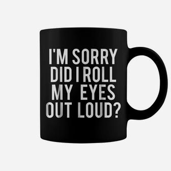 Did I Roll My Eyes Out Loud T Shirt Funny Sarcastic Gift Tee Coffee Mug | Crazezy UK