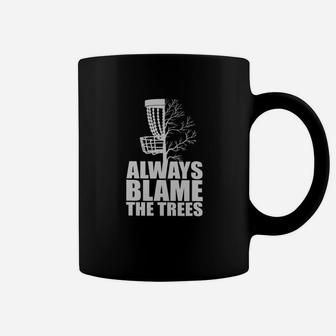 Disc Golf Always Blame The Trees Classic Coffee Mug | Crazezy