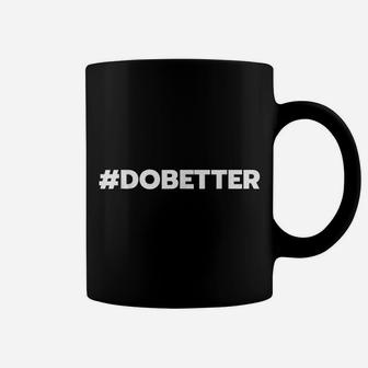 Do Better Hashtag DOBETTER Inspirational Hustle Coffee Mug | Crazezy CA