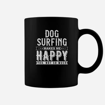 Dog Surfing Makes Me Happy You Not So Much Funny Shirt Coffee Mug | Crazezy