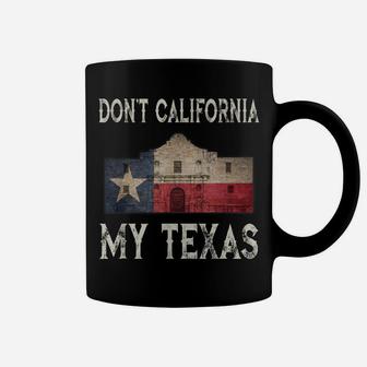 Don't California My Texas Alamo Lone Star State Flag Coffee Mug | Crazezy CA