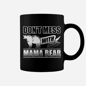 Dont Mess With Mama Bear Women Camping Gift Coffee Mug | Crazezy AU