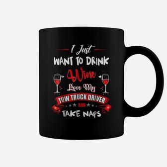Drink Wine Love My Tow Truck Driver Take Naps Tshirt Coffee Mug | Crazezy