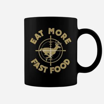Eat More Fast Food Deer Hunter T Shirt Gifts Coffee Mug | Crazezy CA