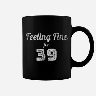 Feeling Fine For 39 - 39Th Birthday Gift Idea For 39 Yr Old Coffee Mug | Crazezy DE